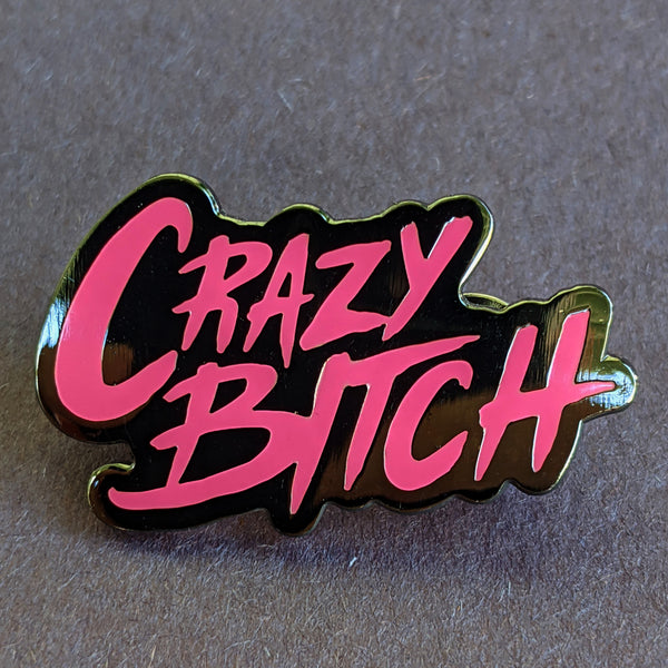 Crazy Bitch hard enamel pin